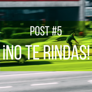 #5 ¡NO TE RINDAS!
